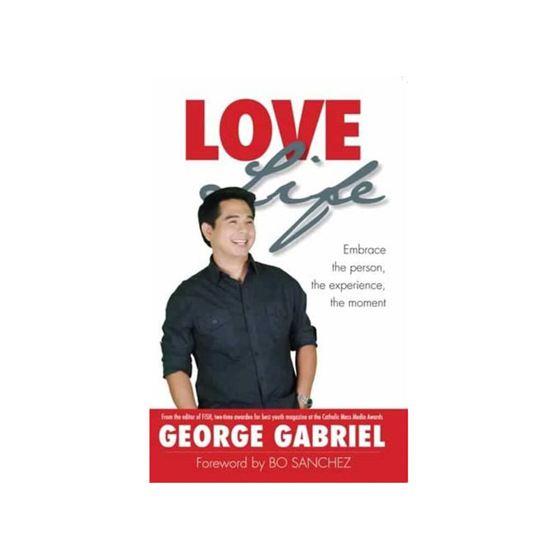 Love Life by George Gabriel (Embrace the person, the experience, the moment)